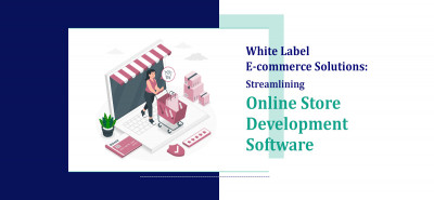 White Label E-commerce Solutions:Streamlining Online Store Development Software